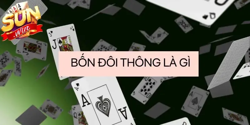  4 đôi thông chặt được gì những bộ như nào thì hợp lệ