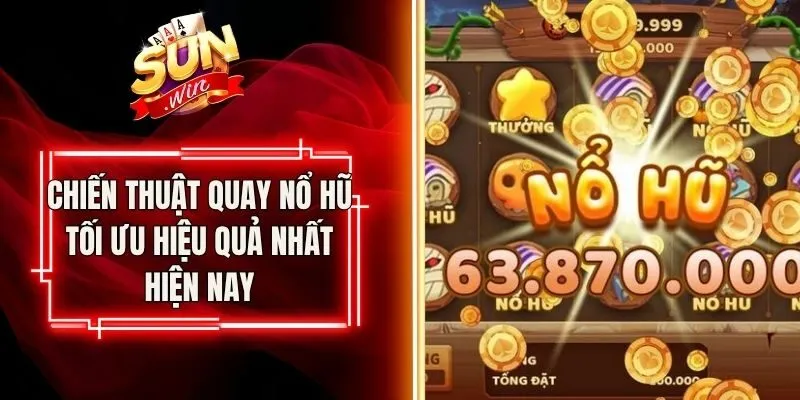 Chiến Thuật Quay Nổ Hũ Tối Ưu Hiệu Quả Nhất Hiện Nay 