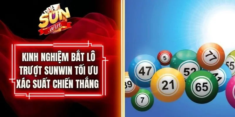 Kinh Nghiệm Bắt Lô Trượt Sunwin Tối Ưu Xác Suất Chiến Thắng 