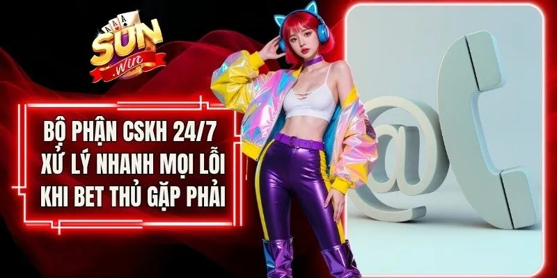 Bộ phận CSKH 24/7 xử lý nhanh chóng mọi lỗi khi bet thủ gặp phải